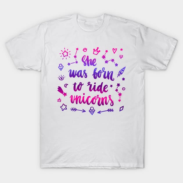 She was born ride to unicorns. T-Shirt by Viaire